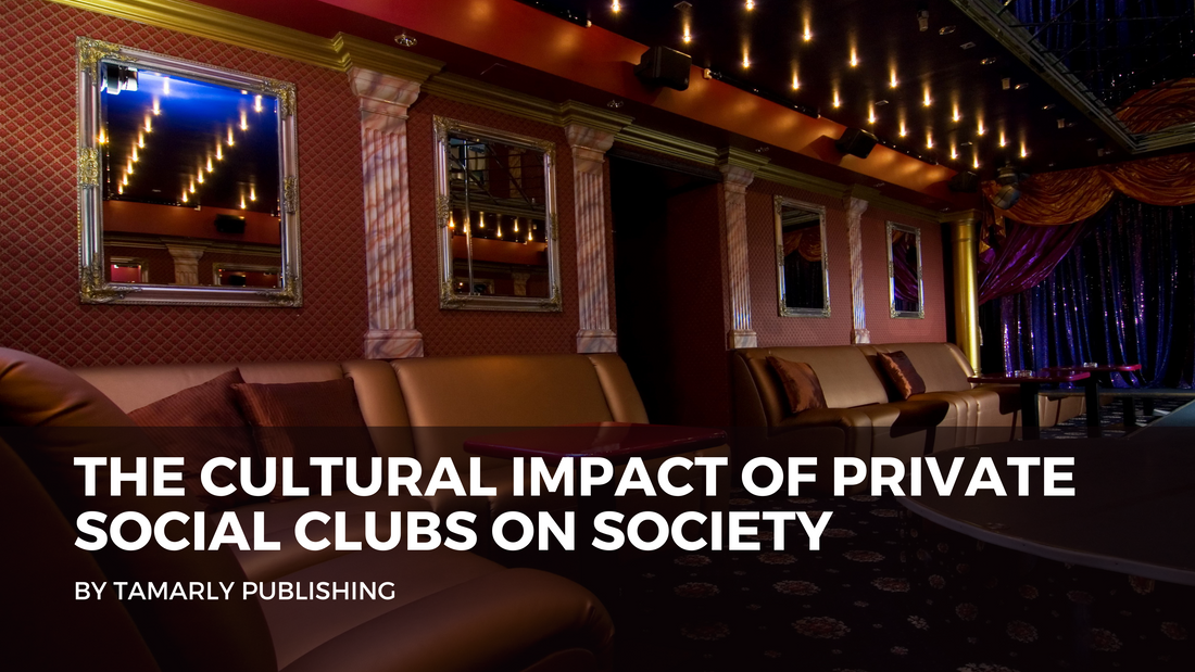 The Cultural Impact of Private Social Clubs on Society